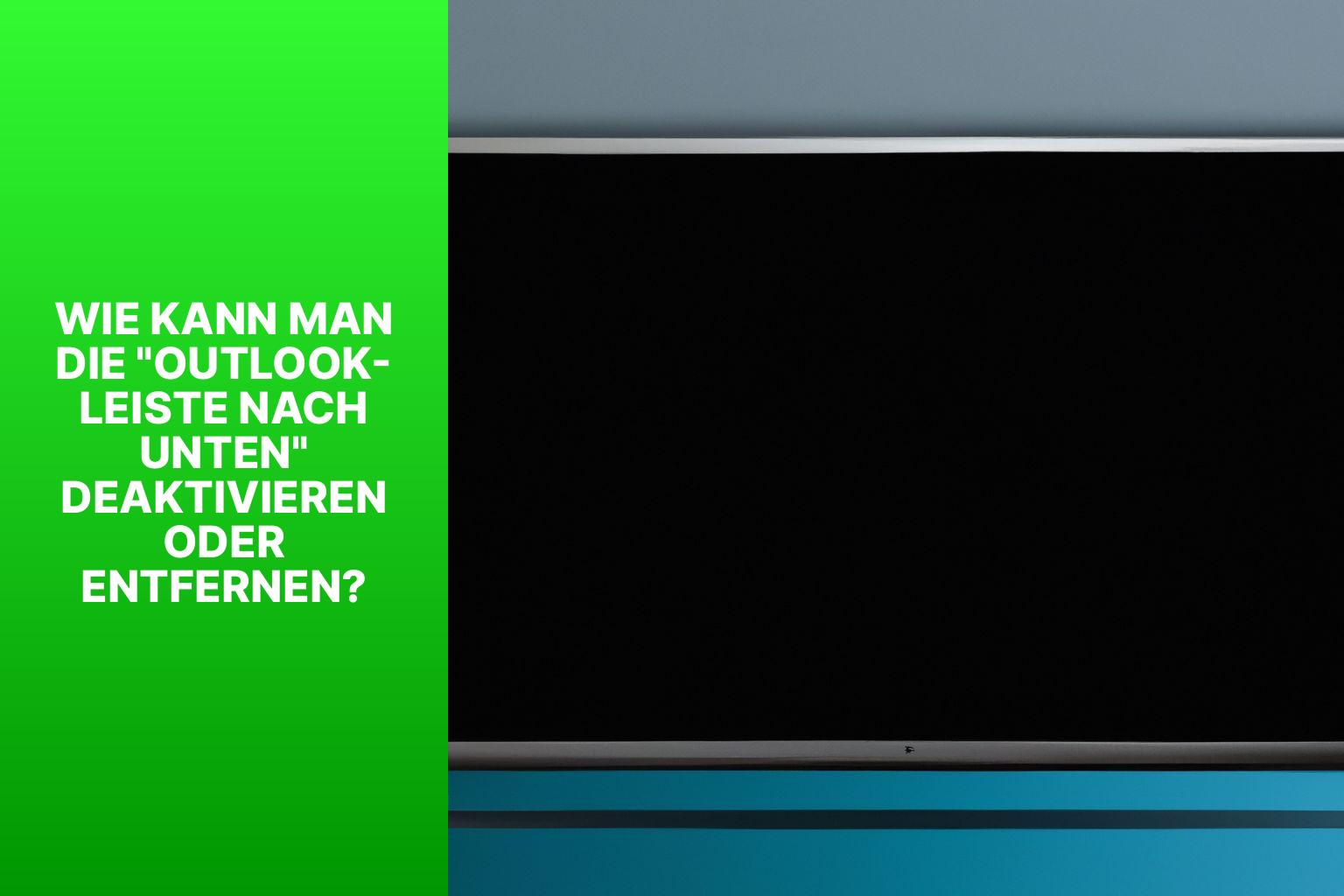 Wie kann man die "Outlook-Leiste nach unten" deaktivieren oder entfernen? - outlook leiste nach unten 