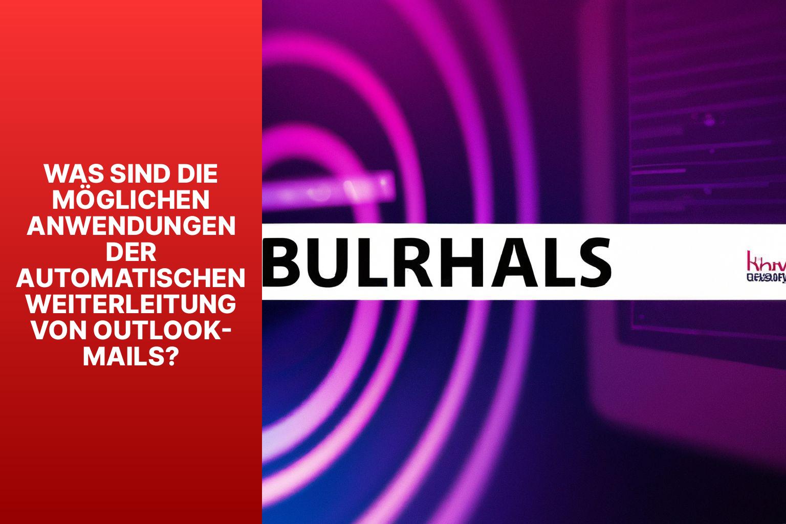 Was sind die möglichen Anwendungen der automatischen Weiterleitung von Outlook-Mails? - outlook mail automatisch weiterleiten 