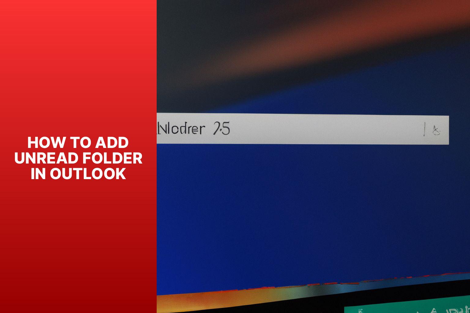 A Step-by-Step Guide: How to Add an Unread Folder in Outlook