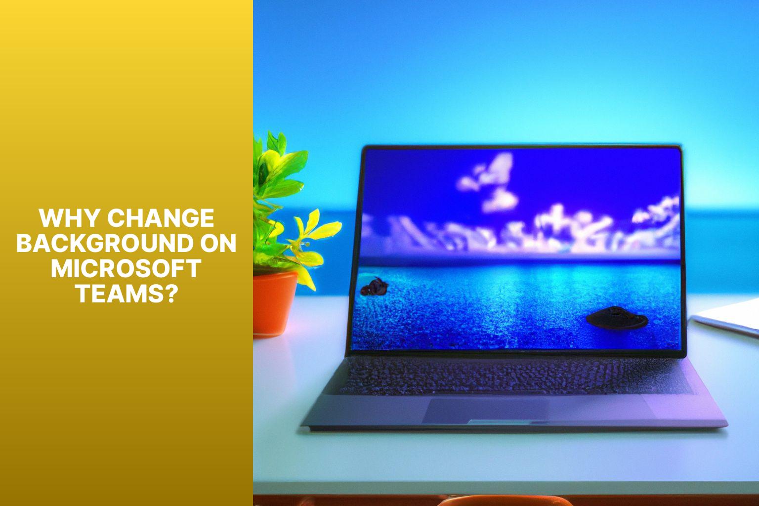Why Change Background on Microsoft Teams? - how to change background on microsoft teams 