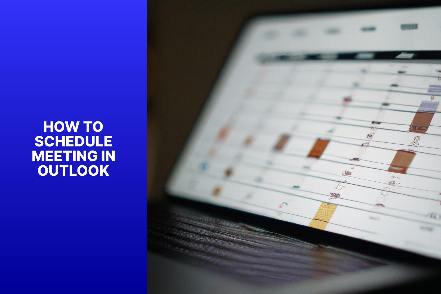 Master the Art of Scheduling Meetings in Outlook: A Comprehensive Guide