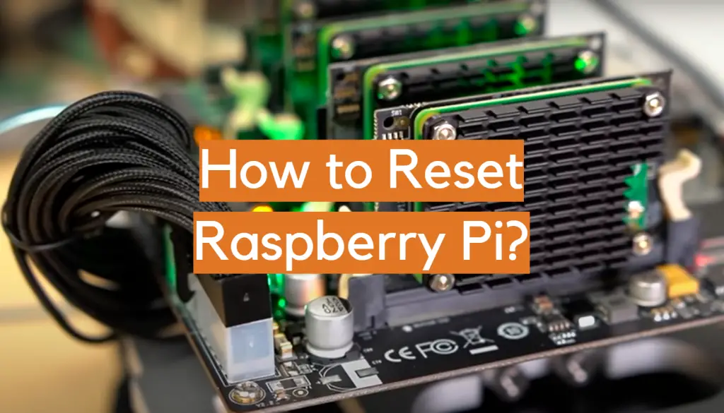 Mastering the Reset: A Comprehensive Guide on How to Reset Your Raspberry Pi